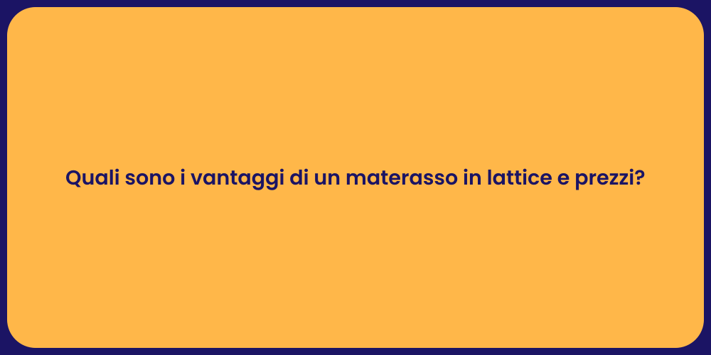 Quali sono i vantaggi di un materasso in lattice e prezzi?