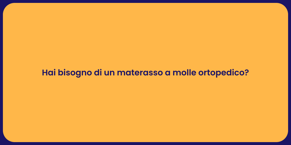 Hai bisogno di un materasso a molle ortopedico?