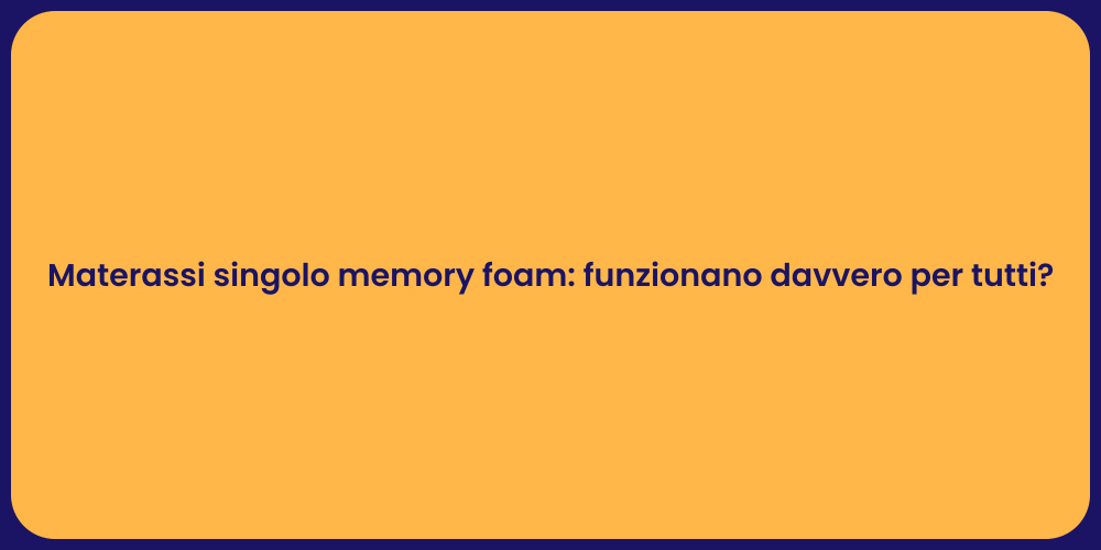 Materassi singolo memory foam: funzionano davvero per tutti?