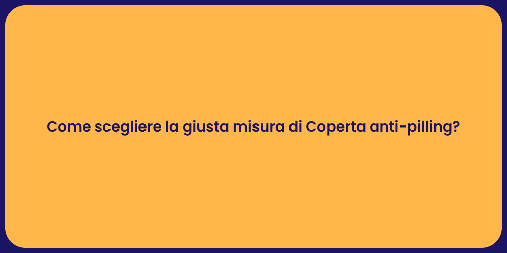 Come scegliere la giusta misura di Coperta anti-pilling?