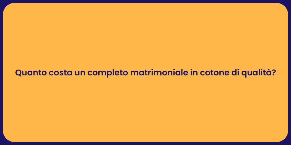 Quanto costa un completo matrimoniale in cotone di qualità?