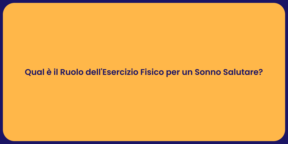 Qual è il Ruolo dell'Esercizio Fisico per un Sonno Salutare?