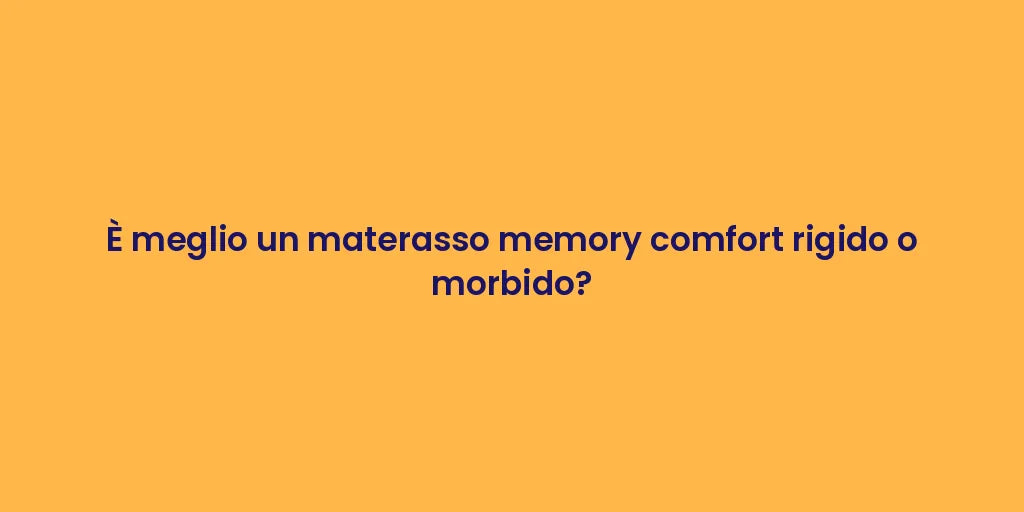 È meglio un materasso memory comfort rigido o morbido?