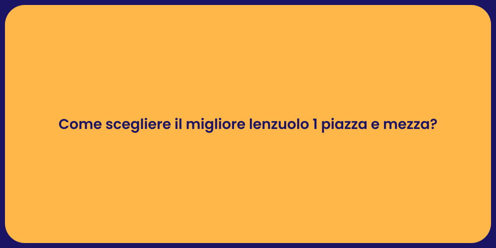Come scegliere il migliore lenzuolo 1 piazza e mezza?