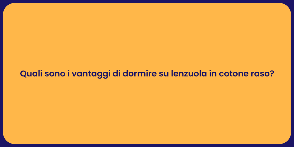 Quali sono i vantaggi di dormire su lenzuola in cotone raso?