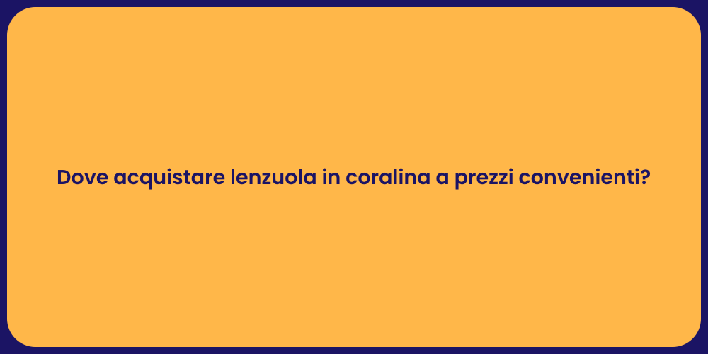 Dove acquistare lenzuola in coralina a prezzi convenienti?