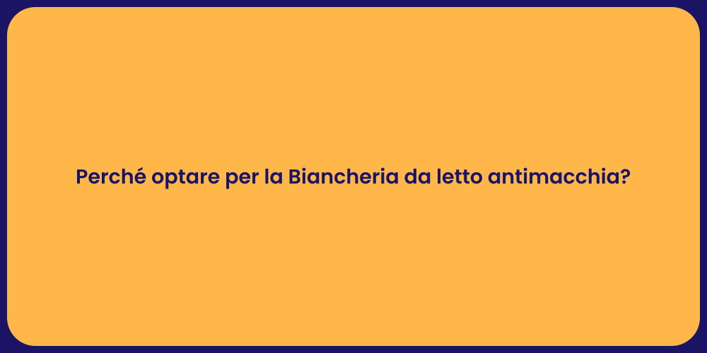 Perché optare per la Biancheria da letto antimacchia?