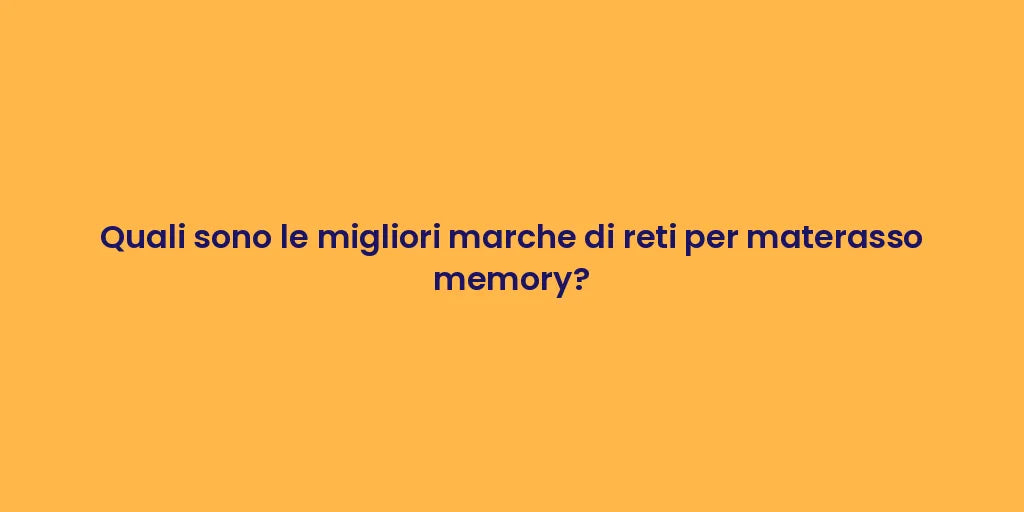 Quali sono le migliori marche di reti per materasso memory?