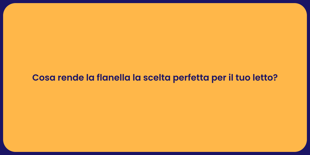 Cosa rende la flanella la scelta perfetta per il tuo letto?
