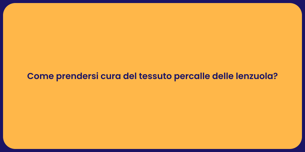 Come prendersi cura del tessuto percalle delle lenzuola?