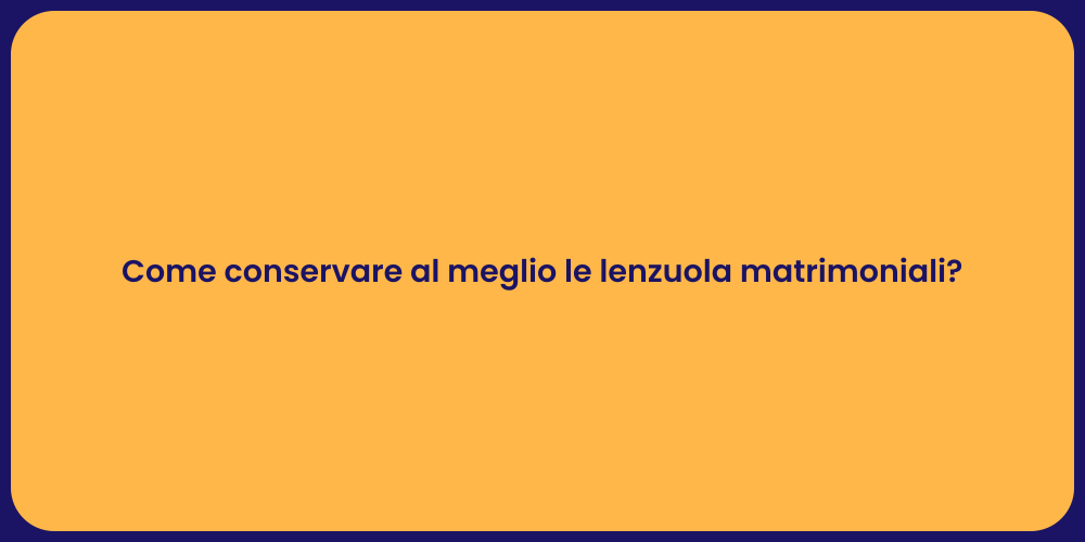 Come conservare al meglio le lenzuola matrimoniali?