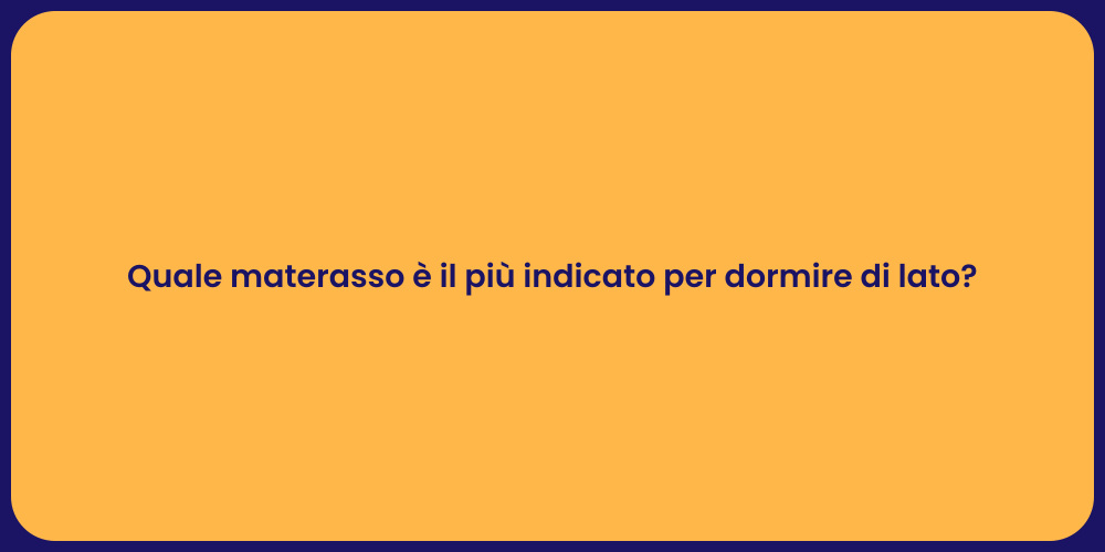 Quale materasso è il più indicato per dormire di lato?