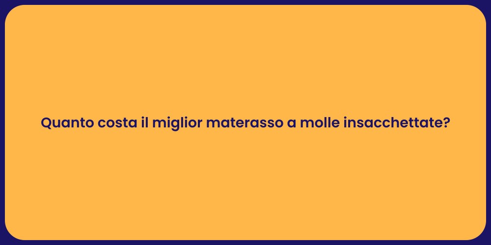 Quanto costa il miglior materasso a molle insacchettate?