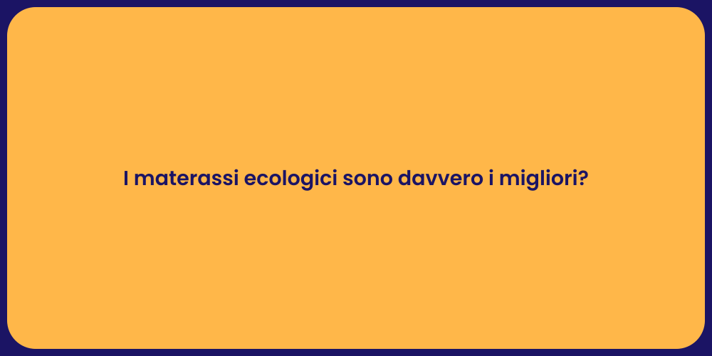 I materassi ecologici sono davvero i migliori?