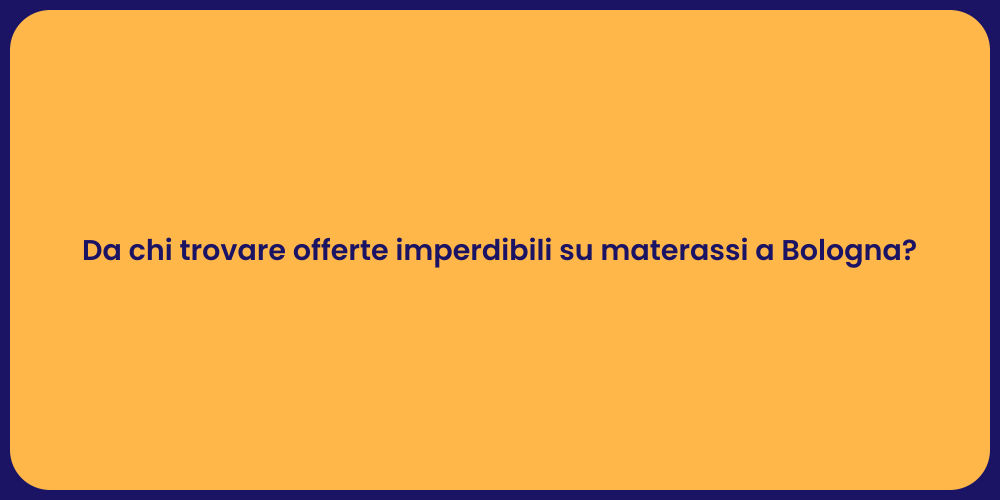 Da chi trovare offerte imperdibili su materassi a Bologna?