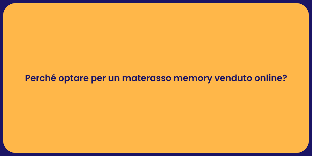 Perché optare per un materasso memory venduto online?