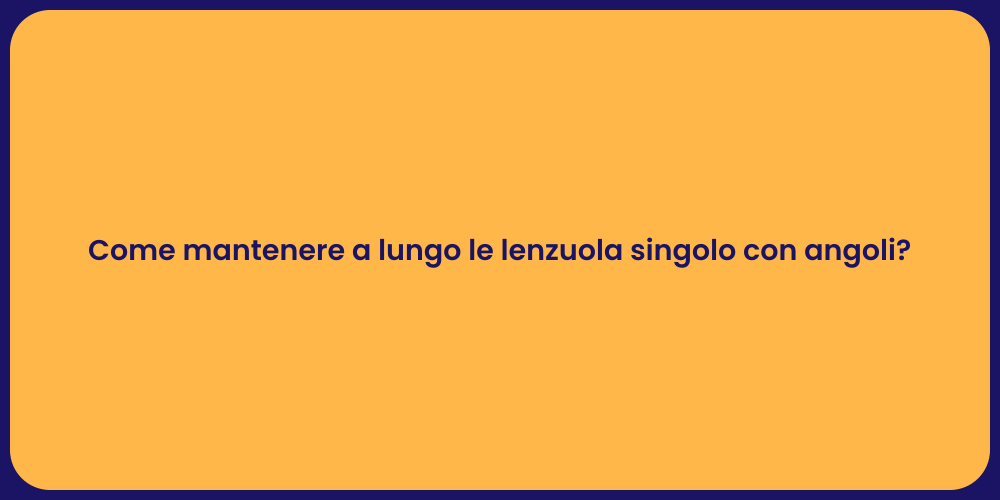 Come mantenere a lungo le lenzuola singolo con angoli?
