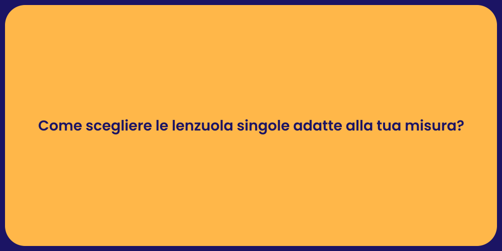 Come scegliere le lenzuola singole adatte alla tua misura?