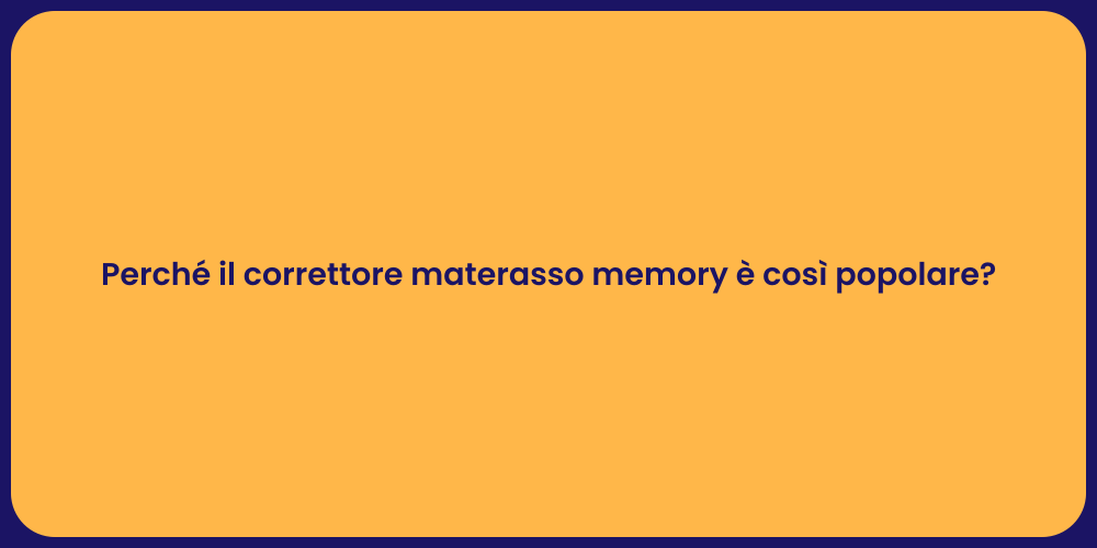 Perché il correttore materasso memory è così popolare?