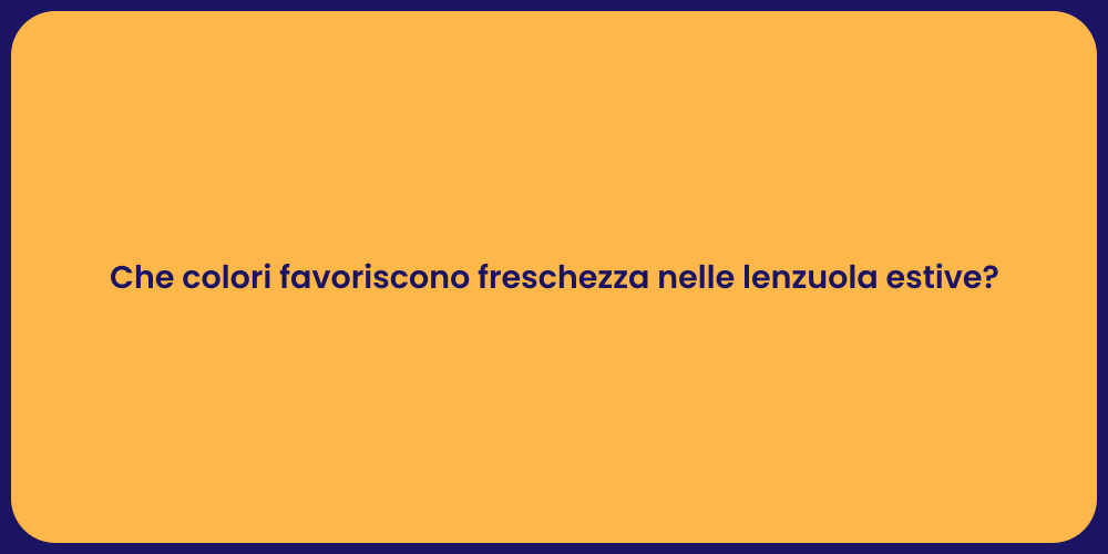 Che colori favoriscono freschezza nelle lenzuola estive?