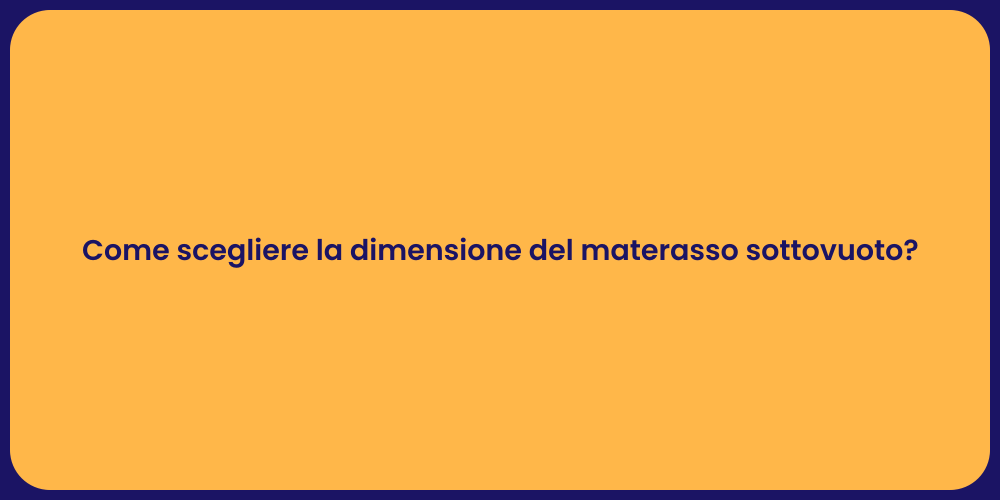 Come scegliere la dimensione del materasso sottovuoto?