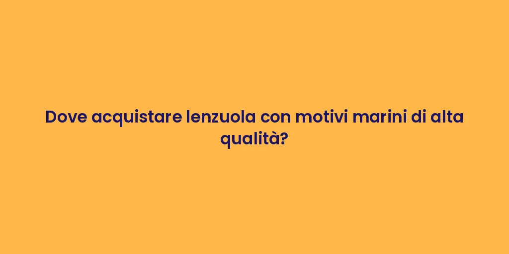 Dove acquistare lenzuola con motivi marini di alta qualità?