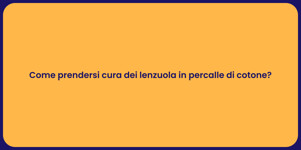 Come prendersi cura dei lenzuola in percalle di cotone?