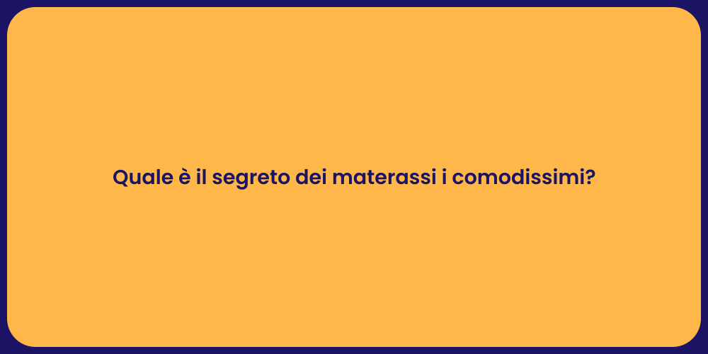 Quale è il segreto dei materassi i comodissimi?