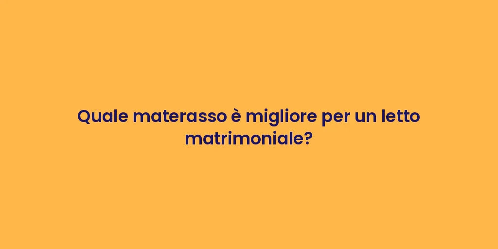 Quale materasso è migliore per un letto matrimoniale?