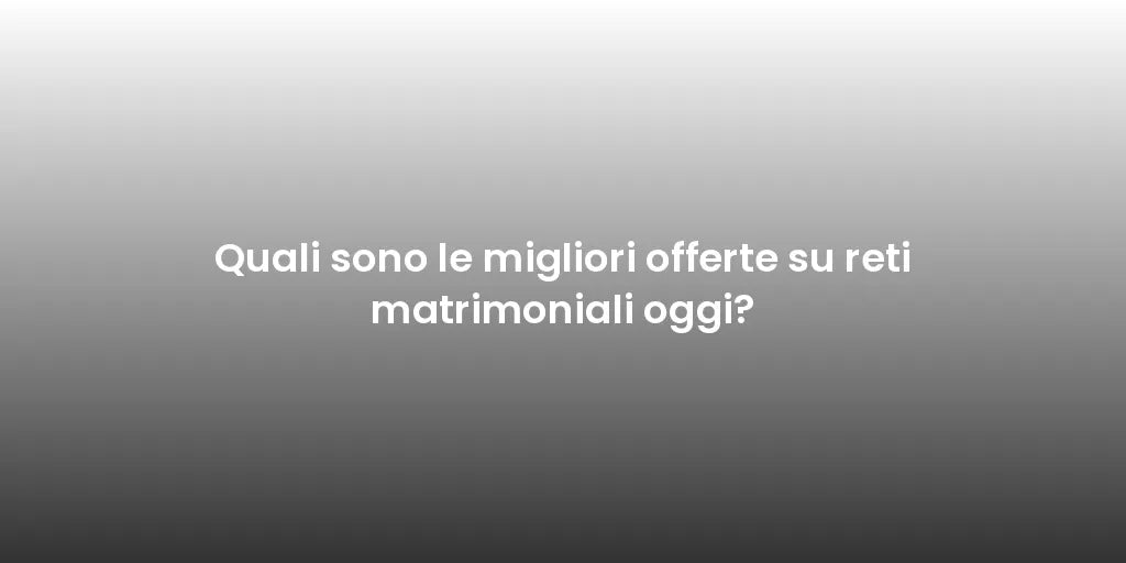 Quali sono le migliori offerte su reti matrimoniali oggi?