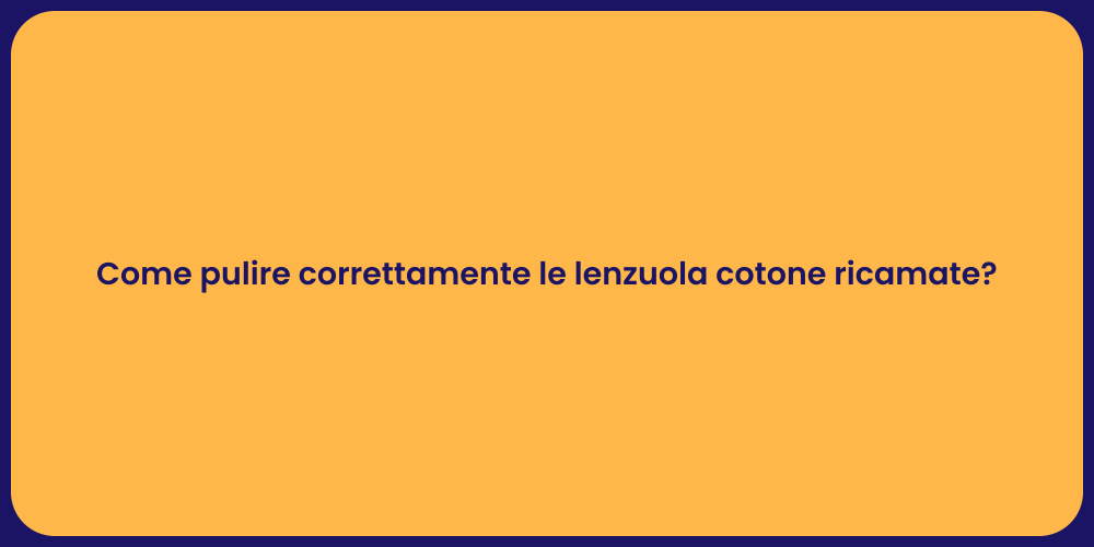 Come pulire correttamente le lenzuola cotone ricamate?
