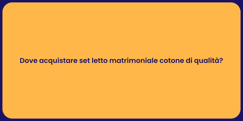 Dove acquistare set letto matrimoniale cotone di qualità?