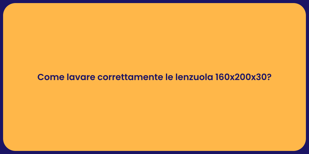 Come lavare correttamente le lenzuola 160x200x30?