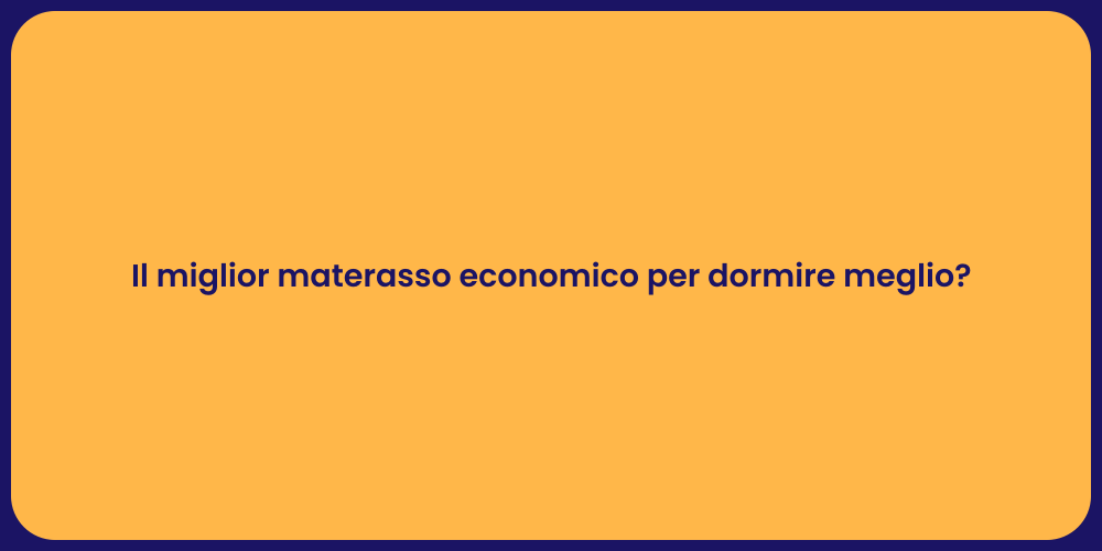 Il miglior materasso economico per dormire meglio?
