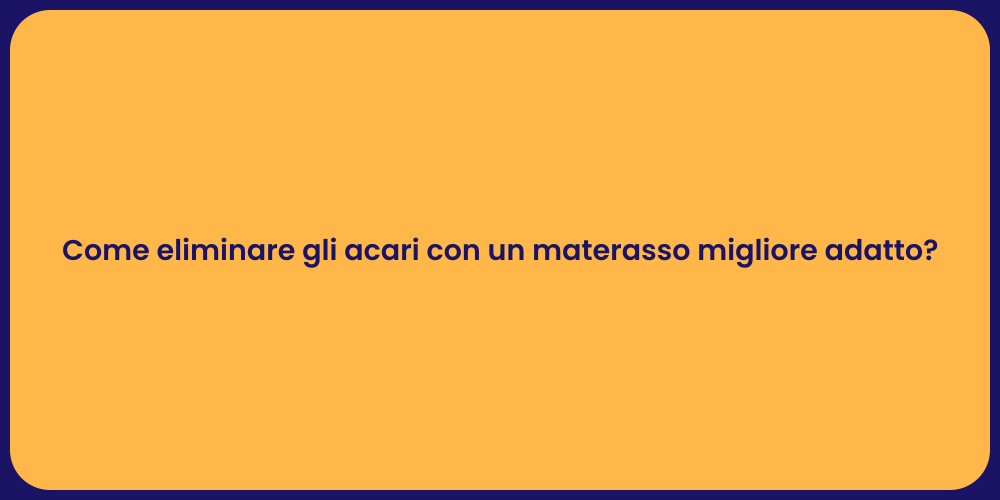 Come eliminare gli acari con un materasso migliore adatto?