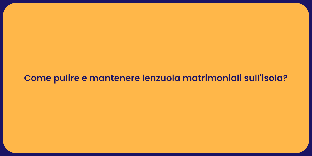 Come pulire e mantenere lenzuola matrimoniali sull'isola?