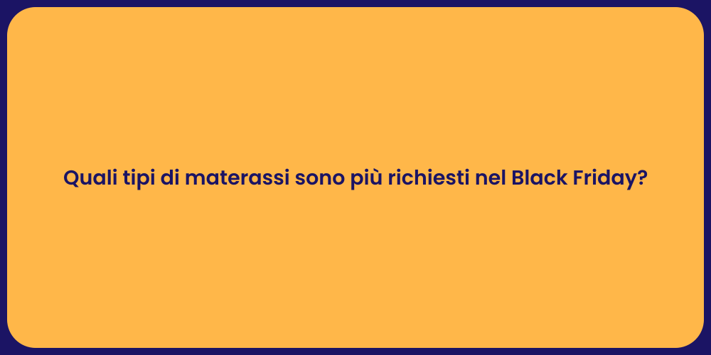 Quali tipi di materassi sono più richiesti nel Black Friday?