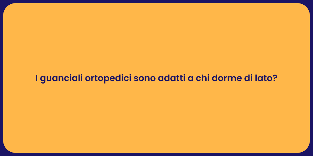 I guanciali ortopedici sono adatti a chi dorme di lato?