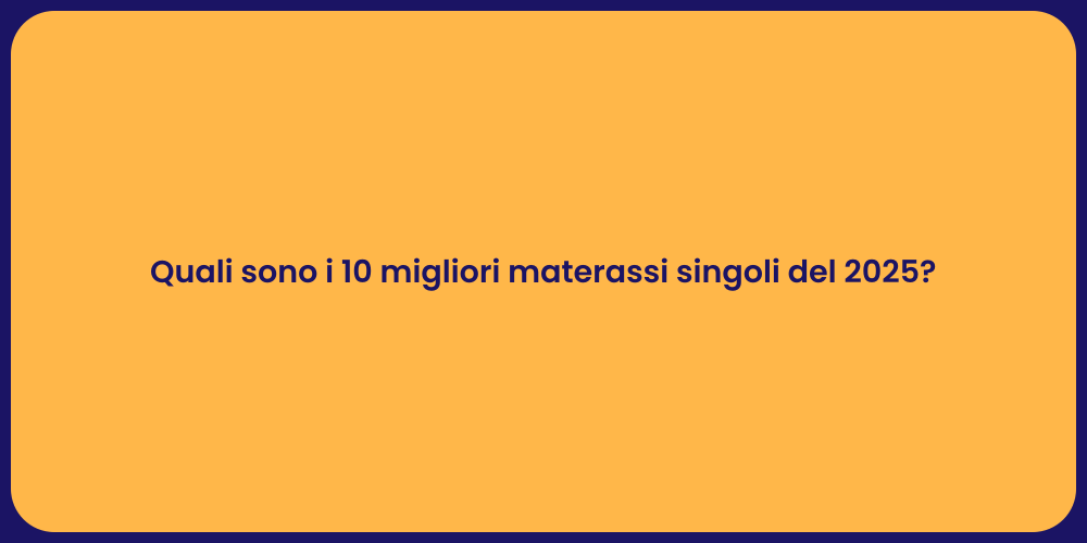 Quali sono i 10 migliori materassi singoli del 2025?