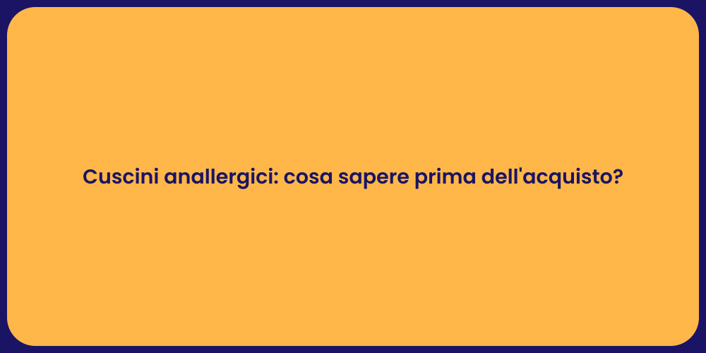 Cuscini anallergici: cosa sapere prima dell'acquisto?