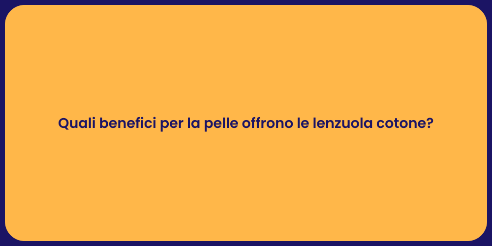 Lenzuola in Cotone: Amiche della Pelle