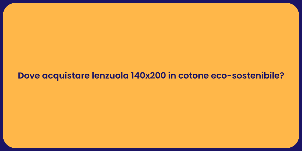 Dove acquistare lenzuola 140x200 in cotone eco-sostenibile?