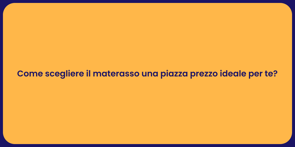 Come scegliere il materasso una piazza prezzo ideale per te?