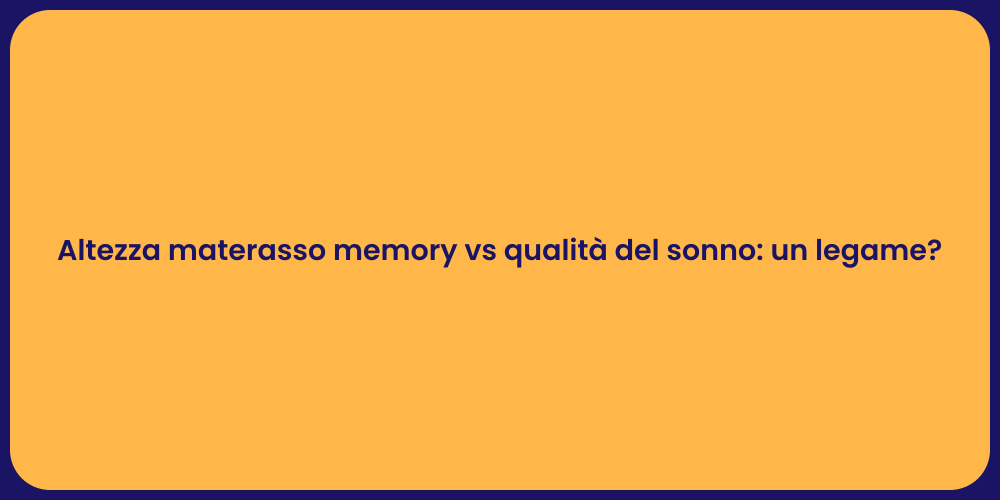 Altezza materasso memory vs qualità del sonno: un legame?