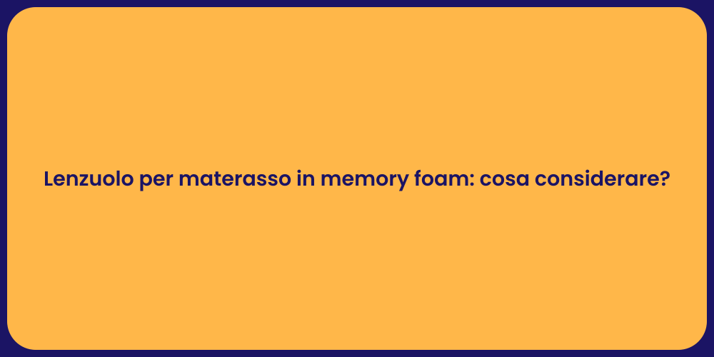 Lenzuolo per materasso in memory foam: cosa considerare?