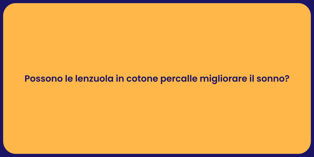 Possono le lenzuola in cotone percalle migliorare il sonno?