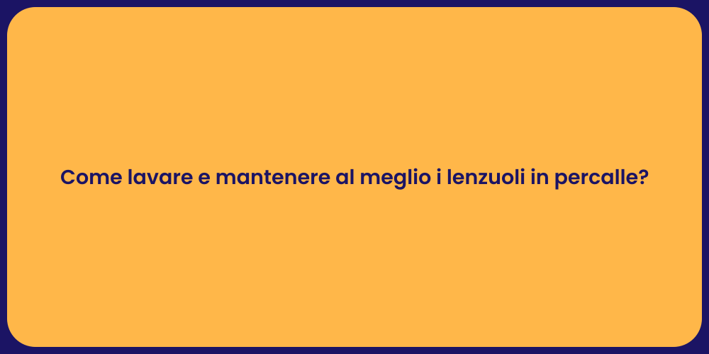 Come lavare e mantenere al meglio i lenzuoli in percalle?