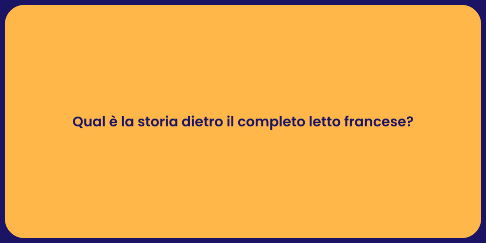 Qual è la storia dietro il completo letto francese?