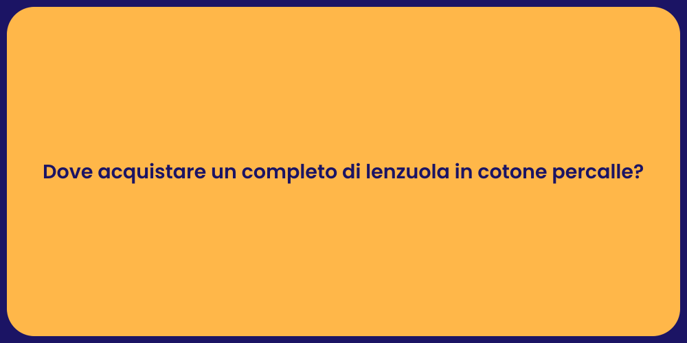 Dove acquistare un completo di lenzuola in cotone percalle?