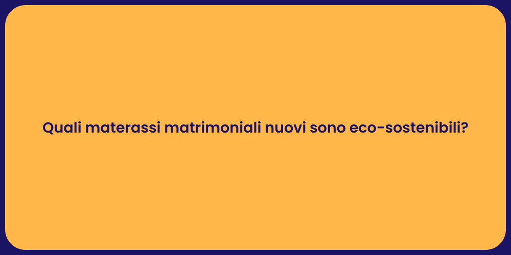 Quali materassi matrimoniali nuovi sono eco-sostenibili?